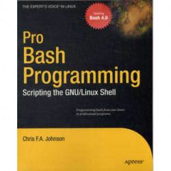 Pro Bash Programming: Scripting the Linux Shell