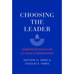 Choosing the Leader: Leadership Elections in the U.S. House of Representatives