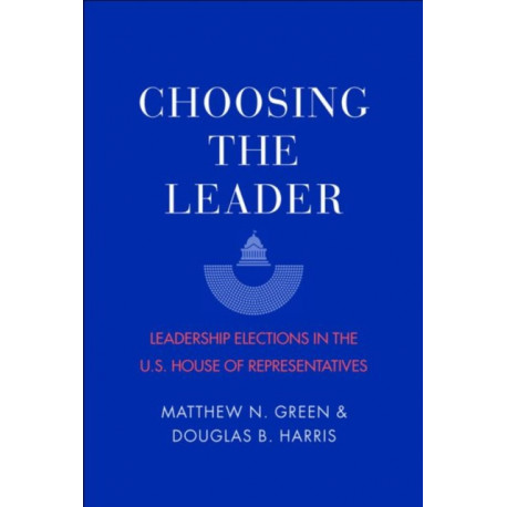 Choosing the Leader: Leadership Elections in the U.S. House of Representatives