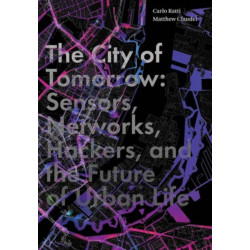 The City of Tomorrow: Sensors, Networks, Hackers, and the Future of Urban Life