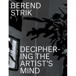 Berend Strik: Deciphering the Artist’s Mind