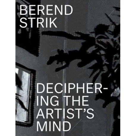 Berend Strik: Deciphering the Artist’s Mind