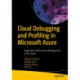 Cloud Debugging and Profiling in Microsoft Azure: Application Performance Management in the Cloud