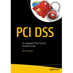 PCI DSS: An Integrated Data Security Standard Guide