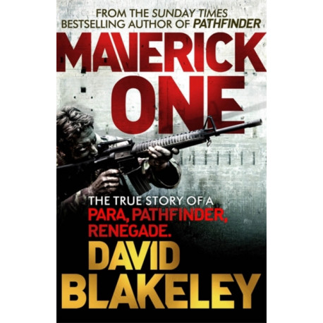 Maverick One: The True Story of a Para, Pathfinder, Renegade