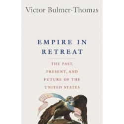 Empire in Retreat: The Past, Present, and Future of the United States