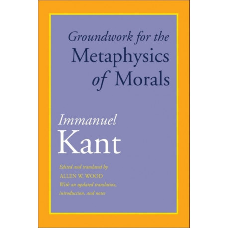 Groundwork for the Metaphysics of Morals: With an Updated Translation, Introduction, and Notes