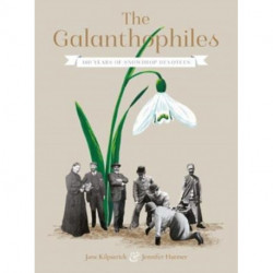The Galanthophiles: 160 Years of Snowdrop Devotees