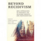 Beyond Recidivism: New Approaches to Research on Prisoner Reentry and Reintegration