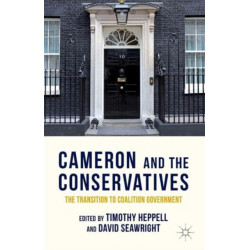 Cameron and the Conservatives: The Transition to Coalition Government