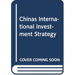 China's International Investment Strategy: Bilateral, Regional, and Global Law and Policy