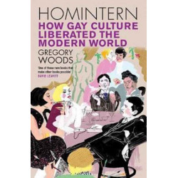 Homintern: How Gay Culture Liberated the Modern World