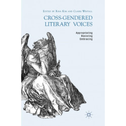 Cross-Gendered Literary Voices: Appropriating, Resisting, Embracing