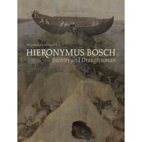 Hieronymus Bosch, Painter and Draughtsman: Technical Studies