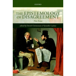 The Epistemology of Disagreement: New Essays