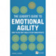 The Leader's Guide to Emotional Agility (Emotional Intelligence), The: How to Use Soft Skills to Get Hard Results
