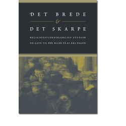 Det brede og det skarpe: religionsvidenskabelige studier - en gave til Per Bilde på 65-årsdagen