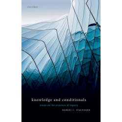 Knowledge and Conditionals: Essays on the Structure of Inquiry