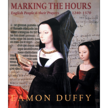 Marking the Hours: English People and Their Prayers, 1240-1570