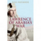 Lawrence of Arabia's War: The Arabs, the British and the Remaking of the Middle East in WWI