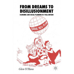 From Dreams to Disillusionment: Economic and Social Planning in 1960s Britain