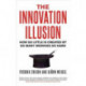 The Innovation Illusion: How So Little Is Created by So Many Working So Hard