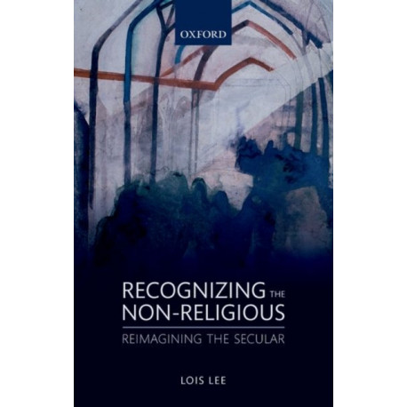 Recognizing the Non-religious: Reimagining the Secular