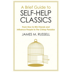 A Brief Guide to Self-Help Classics: From How to Win Friends and Influence People to The Chimp Paradox