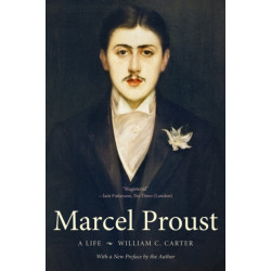 Marcel Proust: A Life, with a New Preface by the Author