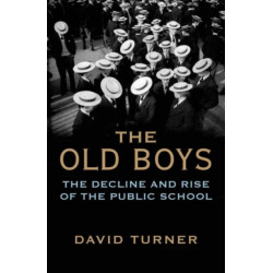 The Old Boys: The Decline and Rise of the Public School