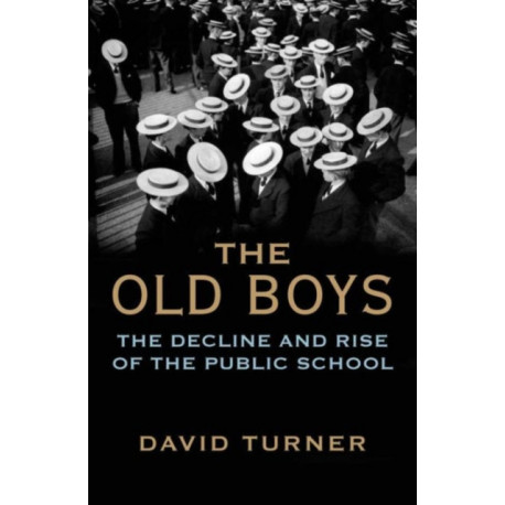 The Old Boys: The Decline and Rise of the Public School