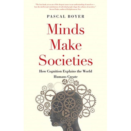 Minds Make Societies: How Cognition Explains the World Humans Create