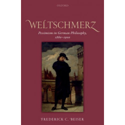 Weltschmerz: Pessimism in German Philosophy, 1860-1900
