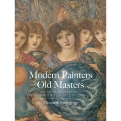 Modern Painters, Old Masters: The Art of Imitation from the Pre-Raphaelites to the First World War