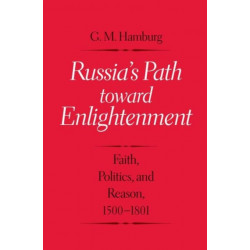 Russia's Path toward Enlightenment: Faith, Politics, and Reason, 1500-1801