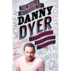 The World According to Danny Dyer: Life Lessons from the East End
