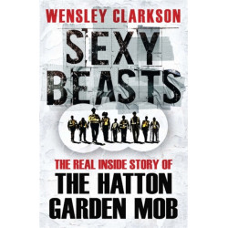 Sexy Beasts: The Inside Story of the Hatton Garden Heist