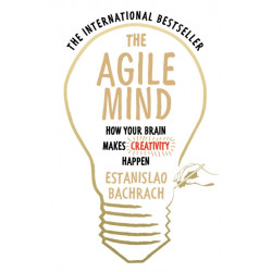 The Agile Mind: How Your Brain Makes Creativity Happen