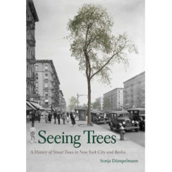 Seeing Trees: A History of Street Trees in New York City and Berlin