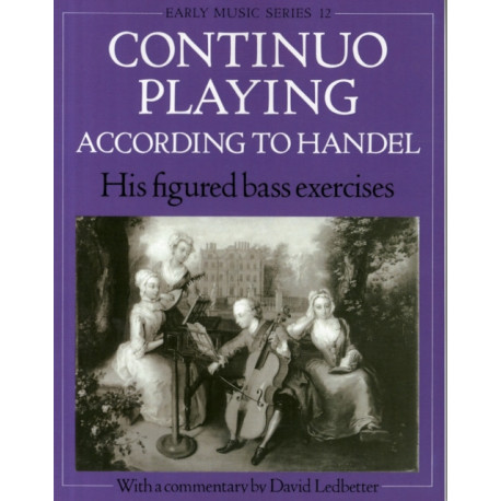 Continuo Playing According to Handel: His Figured Bass Exercises. With a Commentary