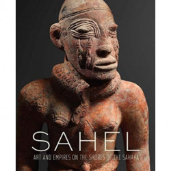 Sahel: Art and Empires on the Shores of the Sahara