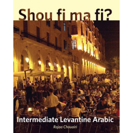 Shou fi ma fi?: Intermediate Levantine Arabic