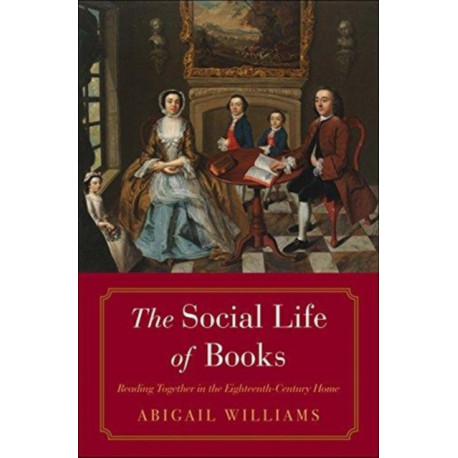 The Social Life of Books: Reading Together in the Eighteenth-Century Home