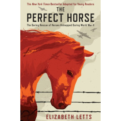 Perfect Horse: The Daring Rescue of Horses Kidnapped During World War II