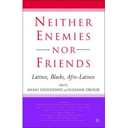Neither Enemies nor Friends: Latinos, Blacks, Afro-Latinos