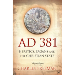 AD 381: Heretics, Pagans and the Christian State
