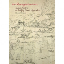 The Shining Inheritance - Italian Painters at the Qing Court, 1699-1812