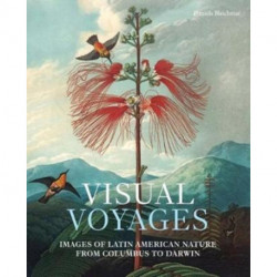 Visual Voyages: Images of Latin American Nature from Columbus to Darwin