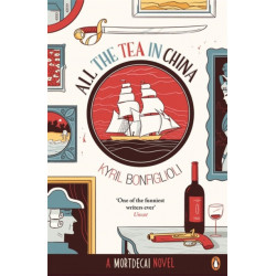 All the Tea in China: A Charlie Mortdecai novel