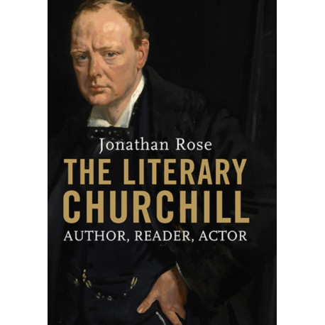 The Literary Churchill: Author, Reader, Actor